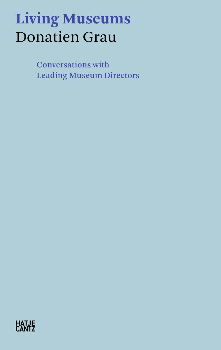 Donatien Grau: Living Museums - Conversations with Leading Museum Directors