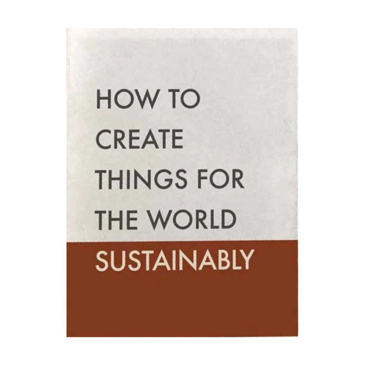 How to Create Things for the World Sustainably