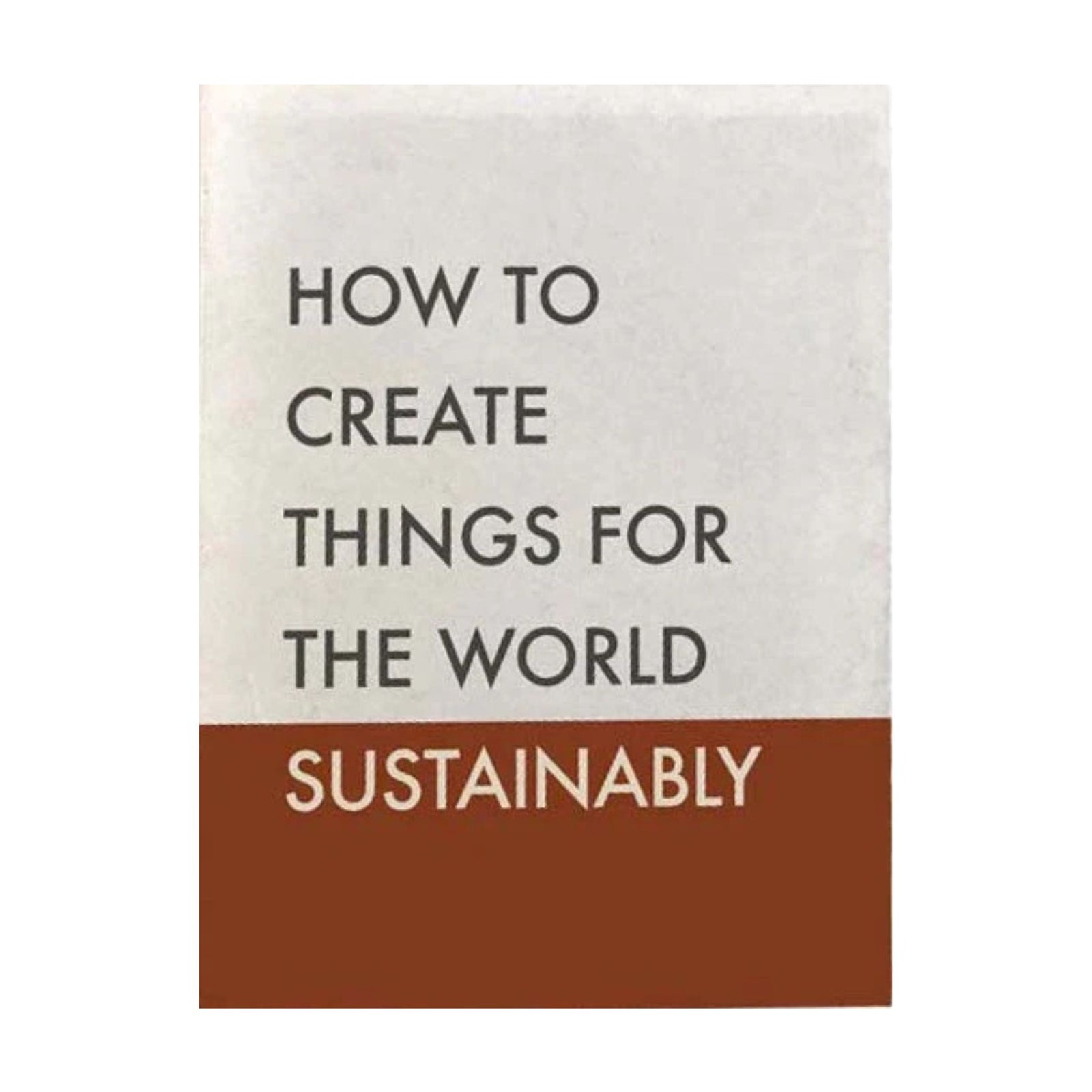 How to Create Things for the World Sustainably