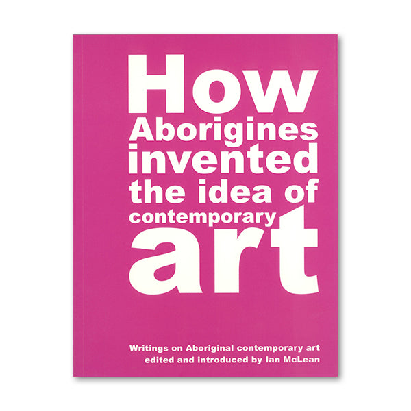 How Aborigines Invented the Idea of Contemporary Art