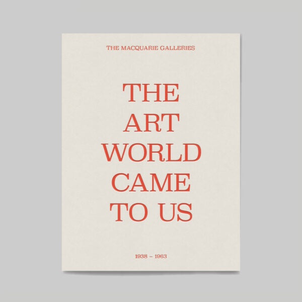 The Art World Came to Us: The Macquarie Galleries 1938-1963