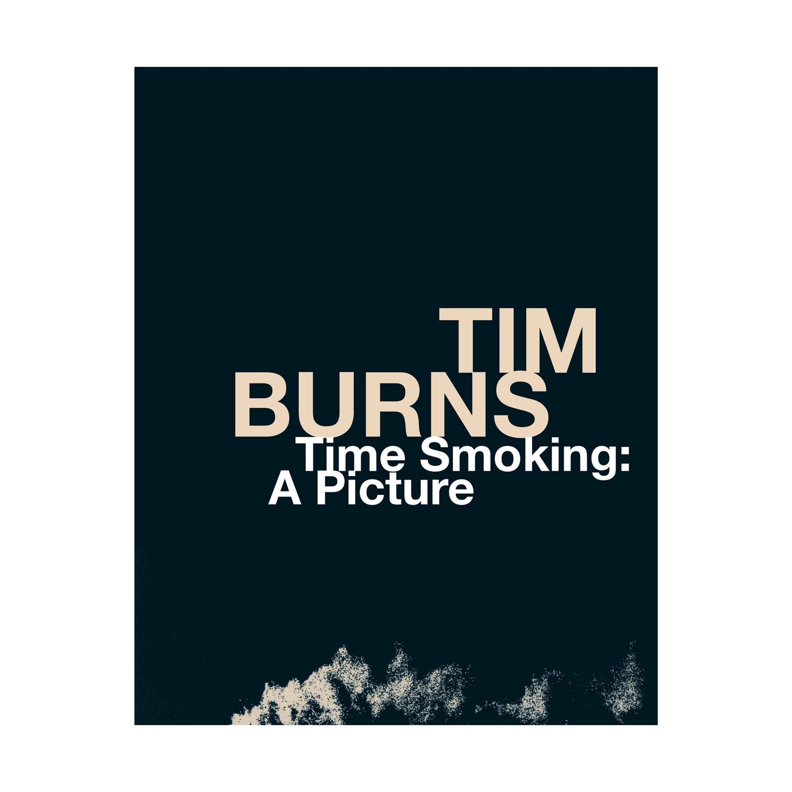 Tim Burns. Time Smoking: A Picture