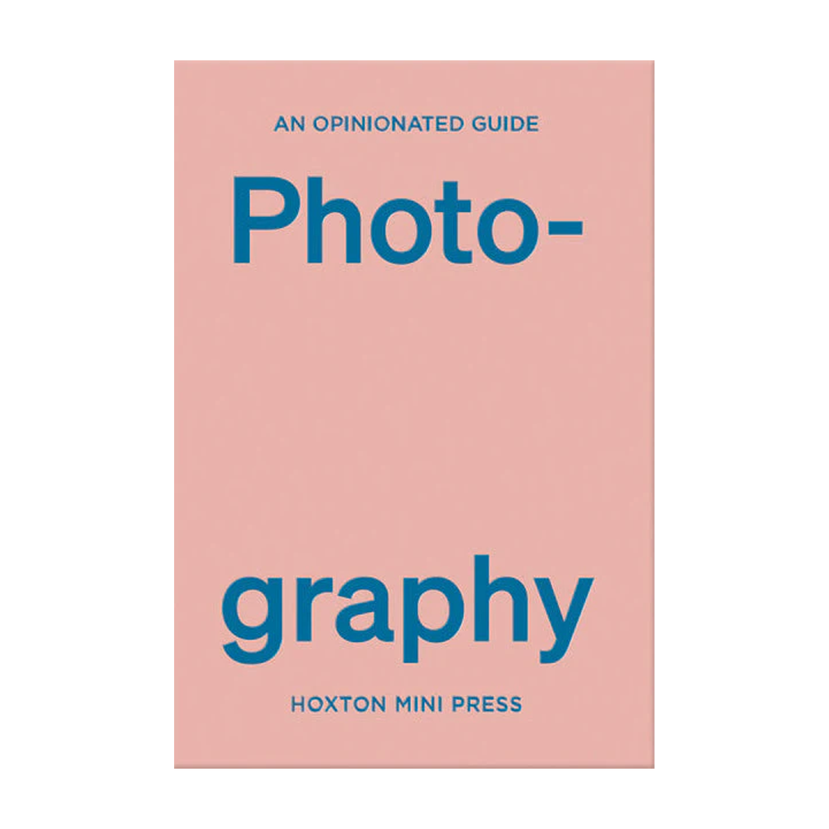 An Opinionated Guide Photography