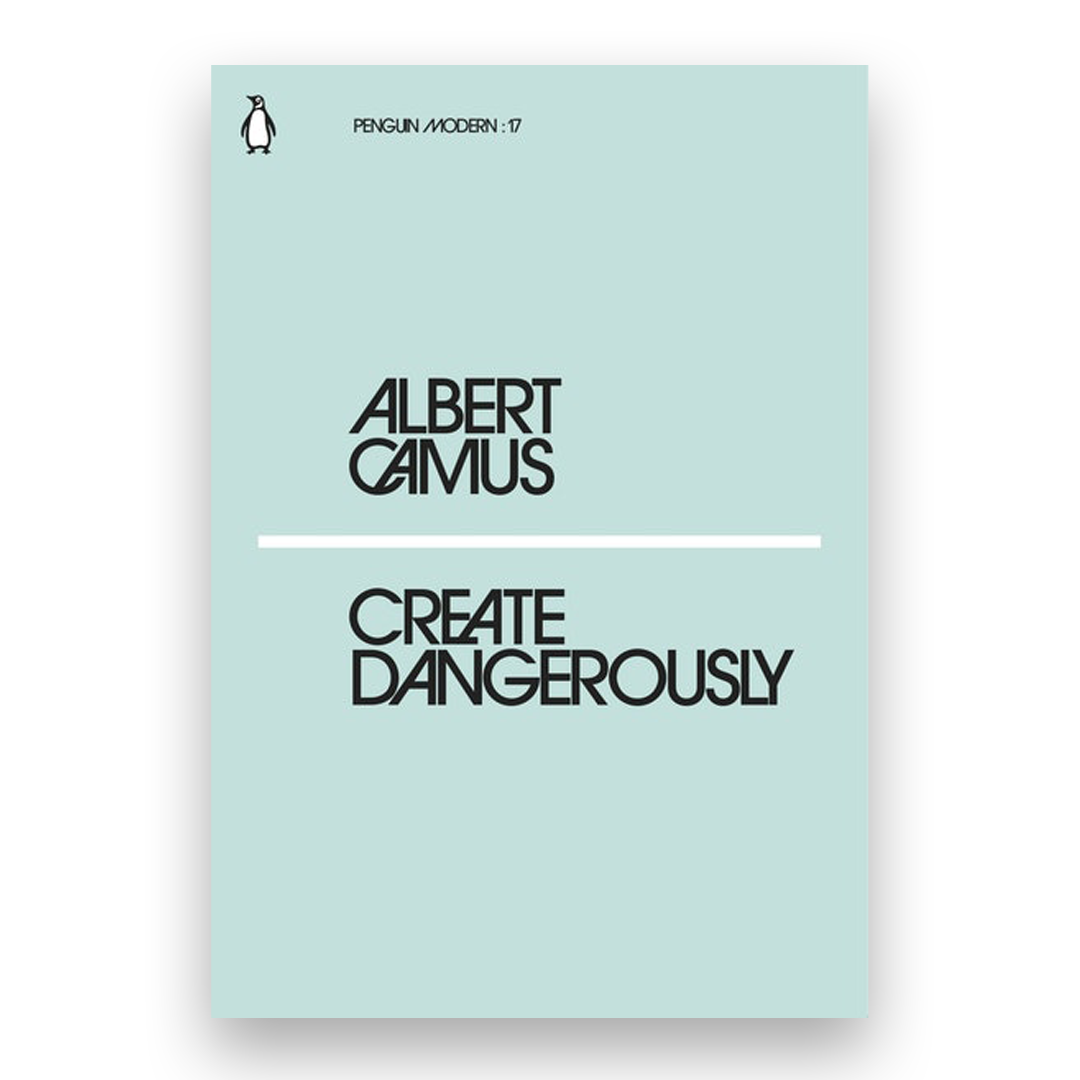 Create Dangerously by Albert Camus