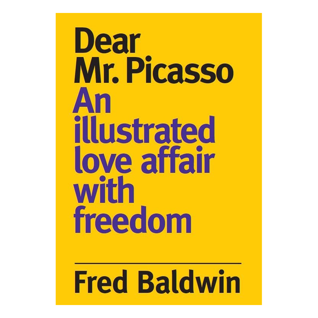 Dear Mr. Picasso: An Illustrated Love Affair with freedom