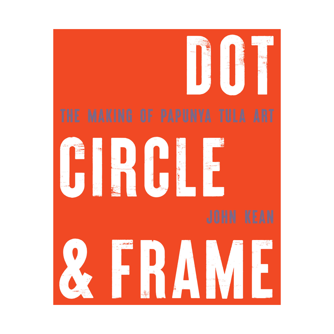 Dot Circle and Frame: The Making of Papunya Tula Art