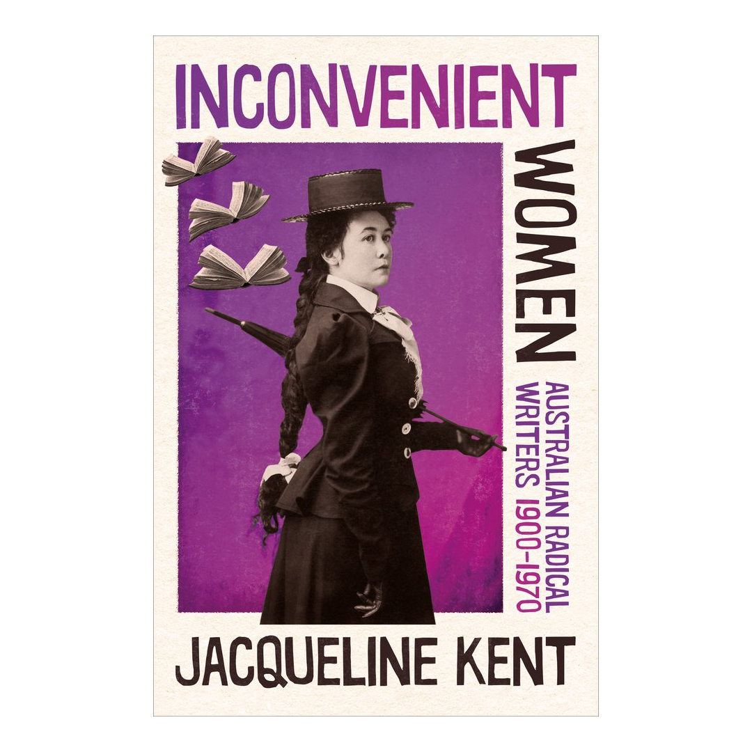 Inconvenient Women: Australian radical writers 1900–1970