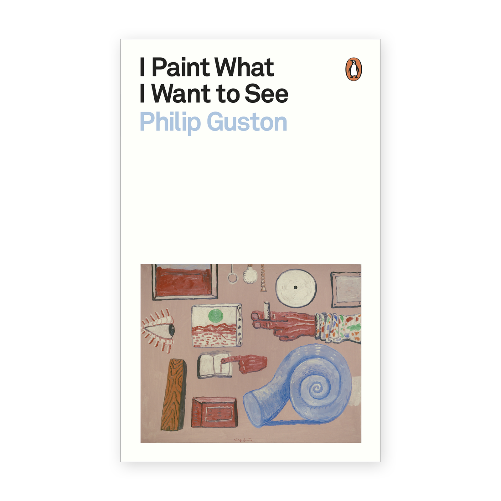 I Paint What I Want to See    Philip Guston