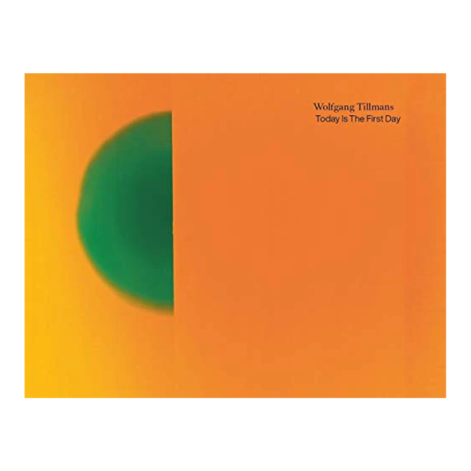 Wolfgang Tillmans: Today is the First Day